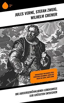 E-Book (epub) Die außergewöhnlichen Lebenswege der größten Entdecker von Jules Verne, Wilhelm Cremer, Stéphane Zweig