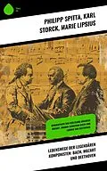 E-Book (epub) Lebenswege der legendären Komponisten: Bach, Mozart und Beethoven von Philipp Spitta, Karl Storck, Marie Lipsius