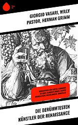 E-Book (epub) Die berühmtesten Künstler der Renaissance von Giorgio Vasari, Willy Pastor, Herman Grimm