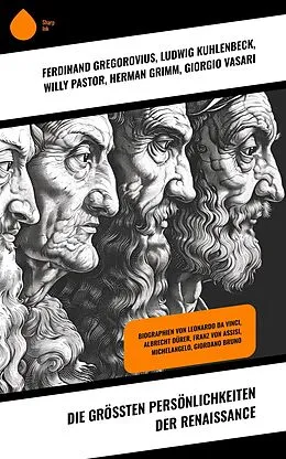 E-Book (epub) Die größten Persönlichkeiten der Renaissance von Ferdinand Gregorovius, Ludwig Kuhlenbeck, Willy Pastor