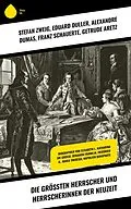 E-Book (epub) Die größten Herrscher und Herrscherinnen der Neuzeit von Eduard Duller, Alexandre Dumas, Franz Schauerte