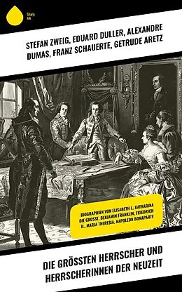 E-Book (epub) Die größten Herrscher und Herrscherinnen der Neuzeit von Eduard Duller, Alexandre Dumas, Franz Schauerte