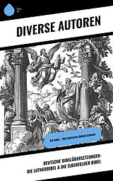 E-Book (epub) Deutsche Bibelübersetzungen: Die Lutherbibel & Die Elberfelder Bibel von Autoren