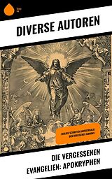 E-Book (epub) Die vergessenen Evangelien: Apokryphen von Autoren