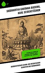 E-Book (epub) Buddhistischer Kanon: Die wesentlichen Schriften des Buddhismus von Siddhartha Gautama Buddha, Karl Seidenstücker
