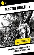 E-Book (epub) Das Leben des Jesus Christus (mit biblischen Texten) von Martin Dibelius