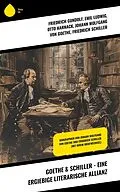 E-Book (epub) Goethe & Schiller - Eine ergiebige literarische Allianz von Friedrich Gundolf, Emil Ludwig, Otto Harnack