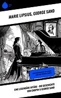 E-Book (epub) Eine legendäre Affäre - Die Geschichte von Chopin & George Sand von Marie Lipsius, George Sand