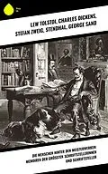 E-Book (epub) Die Menschen hinter den Meisterwerken: Memoiren der größten Schriftstellerinnen und Schriftsteller von Lew Tolstoi, Friedrich Motte de la Fouqué, Gustave Flaubert