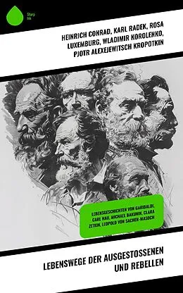 E-Book (epub) Lebenswege der Ausgestoßenen und Rebellen von Heinrich Conrad, Emil Ludwig, Ricarda Huch