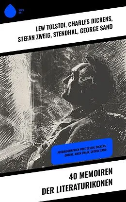E-Book (epub) 40 Memoiren der Literaturikonen von Lew Tolstoi, Friedrich Motte de la Fouqué, Gustave Flaubert