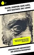 E-Book (epub) Lebensweg und Lebensweisheit der größten Philosophen von Platon, Theodor Lessing, Xenophon