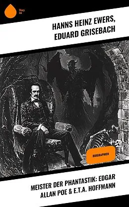 E-Book (epub) Meister der Phantastik: Edgar Allan Poe & E.T.A. Hoffmann von Hanns Heinz Ewers, Eduard Grisebach