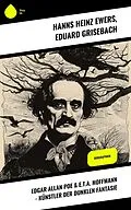 E-Book (epub) Edgar Allan Poe & E.T.A. Hoffmann - Künstler der dunklen Fantasie von Hanns Heinz Ewers, Eduard Grisebach