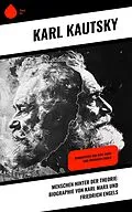 E-Book (epub) Menschen hinter der Theorie: Biographie von Karl Marx und Friedrich Engels von Karl Kautsky
