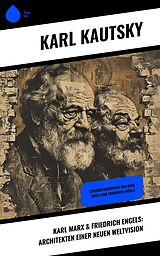 E-Book (epub) Karl Marx & Friedrich Engels: Architekten einer neuen Weltvision von Karl Kautsky