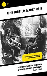E-Book (epub) Meistererzähler der englischen Literatur: Charles Dickens und Mark Twain von John Forster, Mark Twain