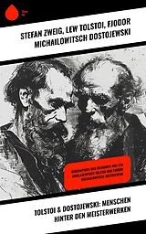 E-Book (epub) Tolstoi & Dostojewski: Menschen hinter den Meisterwerken von Lew Tolstoi, Fjodor Michailowitsch Dostojewski, Stéphane Zweig