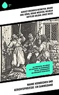 E-Book (epub) Wahre Verbrechen und Gerichtsprozesse: Ein Sammelband von August Friedrich Neumeyer, Bruno Emil König, Oskar Wächter