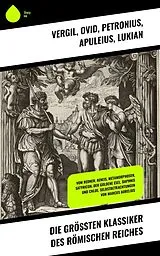 E-Book (epub) Die größten Klassiker des Römischen Reiches von Vergil, Mark Aurel, Ovid