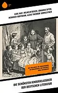 E-Book (epub) Die schönsten Kinderklassiker der deutschen Literatur von Karl May, Amalie Schoppe, Johann David Wyss