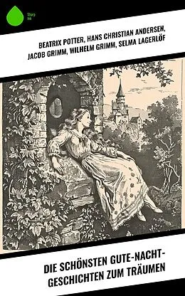 E-Book (epub) Die schönsten Gute-Nacht-Geschichten zum Träumen von Beatrix Potter, Anton Dietrich, Clemens Brentano