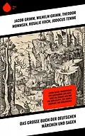 E-Book (epub) Das große Buch der deutschen Märchen und Sagen von Jacob Grimm, Clemens Brentano, Bernhard Baader