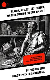 E-Book (epub) Die wichtigsten Philosophen des Altertums von Platon, Aristoteles, Seneca