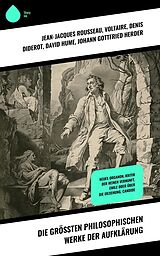E-Book (epub) Die größten philosophischen Werke der Aufklärung von Jean-Jacques Rousseau, Immanuel Kant, Montesquieu