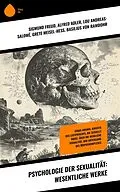 E-Book (epub) Psychologie der Sexualität: Wesentliche Werke von Alfred Adler, Lou Andreas-Salomé, Grete Meisel-Heß