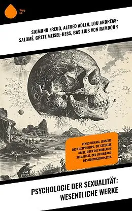 E-Book (epub) Psychologie der Sexualität: Wesentliche Werke von Alfred Adler, Lou Andreas-Salomé, Grete Meisel-Heß