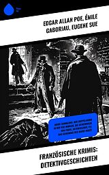 E-Book (epub) Französische Krimis: Detektivgeschichten von Edgar Allan Poe, Émile Gaboriau, Eugene Sue