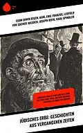 E-Book (epub) Jüdisches Erbe: Geschichten aus vergangenen Zeiten von Egon Erwin Kisch, Karl Emil Franzos, Joseph Roth