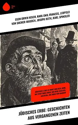 E-Book (epub) Jüdisches Erbe: Geschichten aus vergangenen Zeiten von Egon Erwin Kisch, Karl Emil Franzos, Joseph Roth