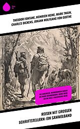 E-Book (epub) Reisen mit großen Schriftstellern: Ein Sammelband von Theodor Fontane, Johanna Schopenhauer, Karl Emil Franzos
