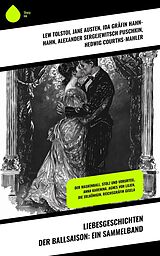 E-Book (epub) Liebesgeschichten der Ballsaison: Ein Sammelband von Lew Tolstoi, Sophie Von La Roche, Walter Scott
