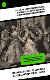 E-Book (epub) Im Bann des Walzers: Die schönsten Liebesgeschichten der Ballsaison von Jane Austen, Sophie Von La Roche, Walter Scott