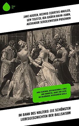 E-Book (epub) Im Bann des Walzers: Die schönsten Liebesgeschichten der Ballsaison von Jane Austen, Sophie Von La Roche, Walter Scott