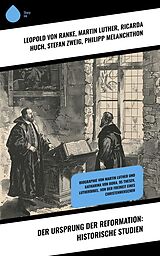 E-Book (epub) Der Ursprung der Reformation: Historische Studien von Leopold von Ranke, Martin Luther, Ricarda Huch