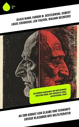 E-Book (epub) An der Grenze von Glaube und Vernunft: Große Klassiker der Weltliteratur von Klaus Mann, Jeremias Gotthelf, Victor Hugo