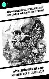 E-Book (epub) Das Vermächtnis der Anti-Helden in der Weltliteratur von Fjodor Dostojewski, Mary Shelley, Arthur Conan Doyle