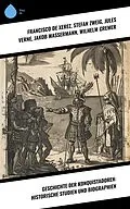 E-Book (epub) Geschichte der Konquistadoren: Historische Studien und Biographien von Francisco De Xerez, Jules Verne, Jakob Wassermann