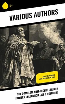 E-Book (epub) The Complete Ante-Nicene Church Fathers Collection (All 9 Volumes) von Athanasius Of Alexandria, Commodianus, Mathetes