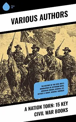 E-Book (epub) A Nation Torn: 15 Key Civil War Books von James Ford Rhodes, Ulysses S. Grant, John D. Billings