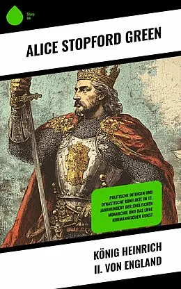E-Book (epub) König Heinrich II. von England von Alice Stopford Green