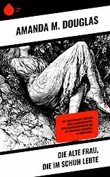 E-Book (epub) Die alte Frau, die im Schuh lebte von Amanda M. Douglas