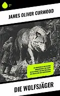 E-Book (epub) Die Wolfsjäger von James Oliver Curwood