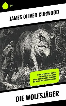 E-Book (epub) Die Wolfsjäger von James Oliver Curwood