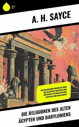 E-Book (epub) Die Religionen des alten Ägypten und Babyloniens von A. H. Sayce