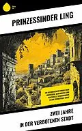 E-Book (epub) Zwei Jahre in der Verbotenen Stadt von Prinzessin der Ling
